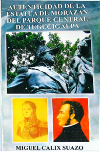 Autenticidad de la Estatua de Morazán del Parque Central de Tegucigalpa. Miguel Calix Suazo.