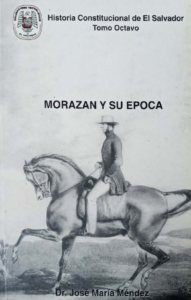 Morazán y su época. Dr. José María Méndez.