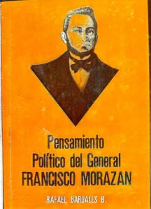 Pensamiento Político del General Francisco Morazán. Rafael Bardales B.