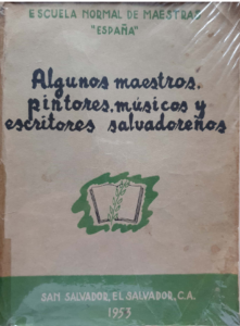 Algunos Maestros, Pintores, Músicos y Escritores Salvadoreños San Salvador, El Salvador, C.A. 1953.