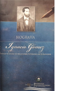 Biografía. Ignacio Gómez. Primer Ministro De Relaciones Exteriores De El Salvador.